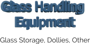 Glass Storage, Dollies, Other Glass Handling  Equipment Glass Handling  Equipment